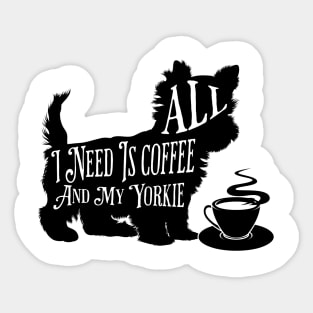 All I Need Is Coffee And My Yorkie Sticker